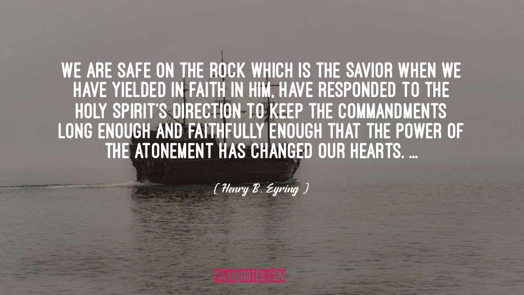 Henry B. Eyring Quotes: We are safe on the