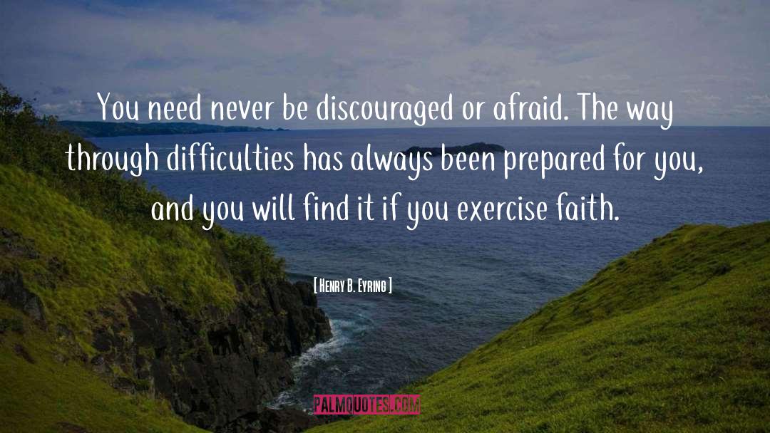 Henry B. Eyring Quotes: You need never be discouraged