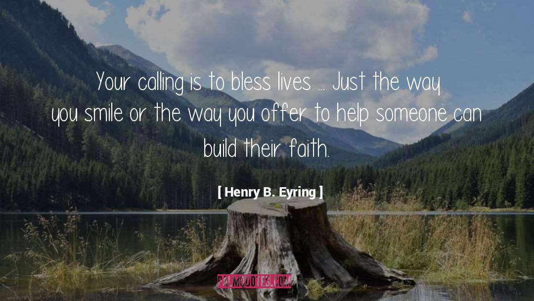 Henry B. Eyring Quotes: Your calling is to bless