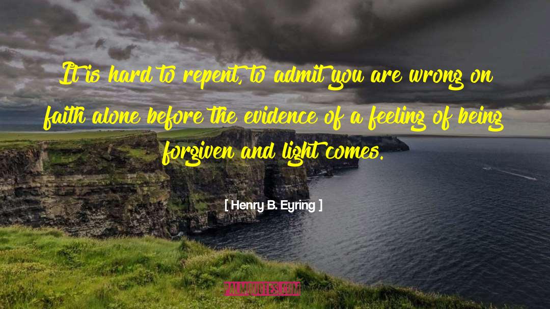 Henry B. Eyring Quotes: It is hard to repent,