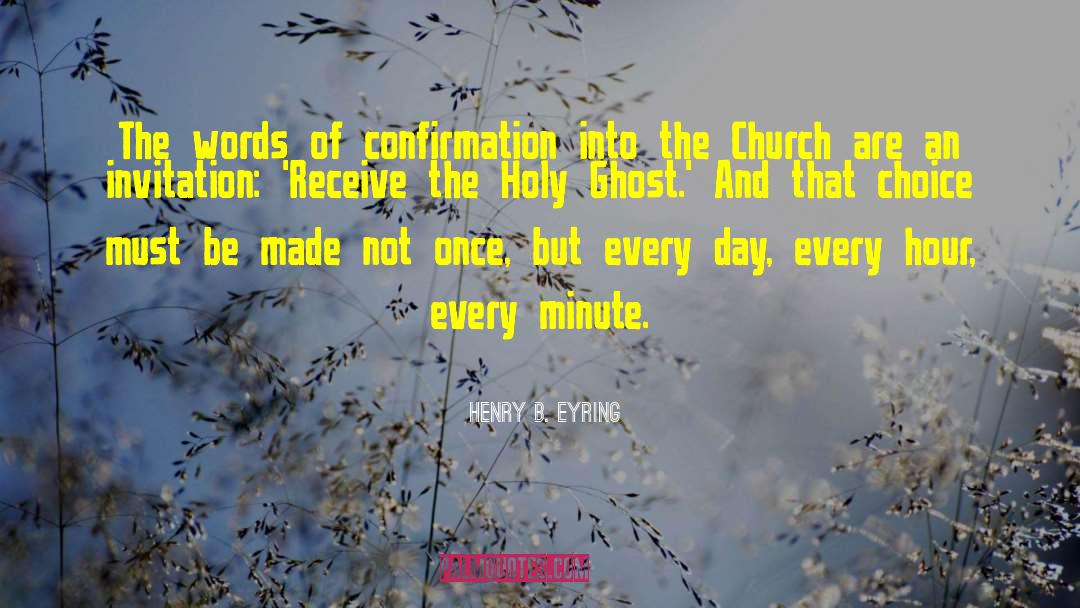 Henry B. Eyring Quotes: The words of confirmation into