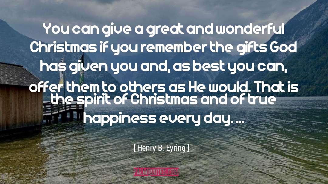 Henry B. Eyring Quotes: You can give a great