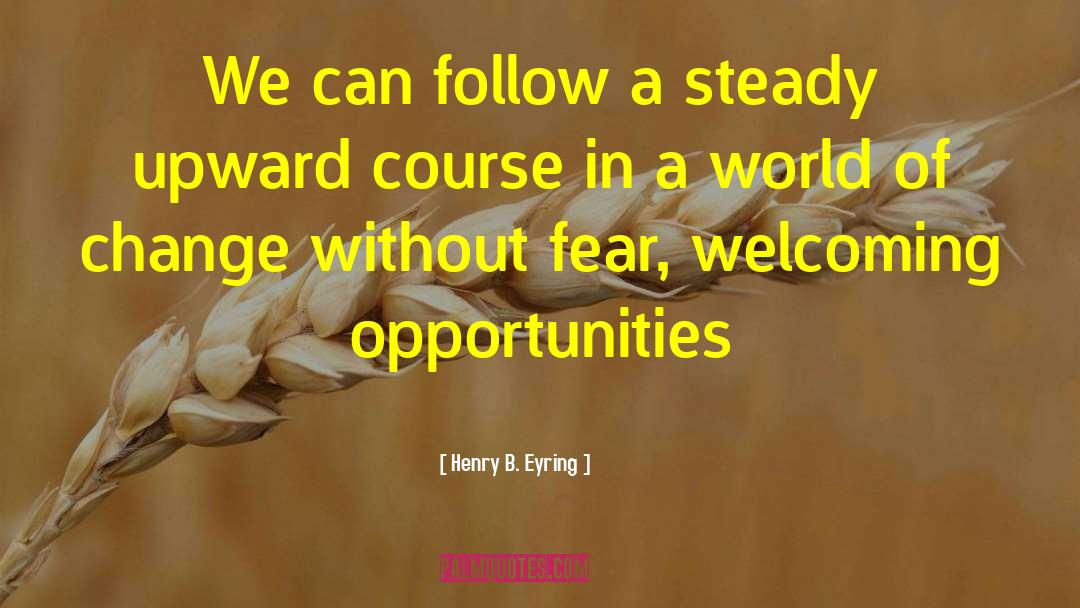 Henry B. Eyring Quotes: We can follow a steady