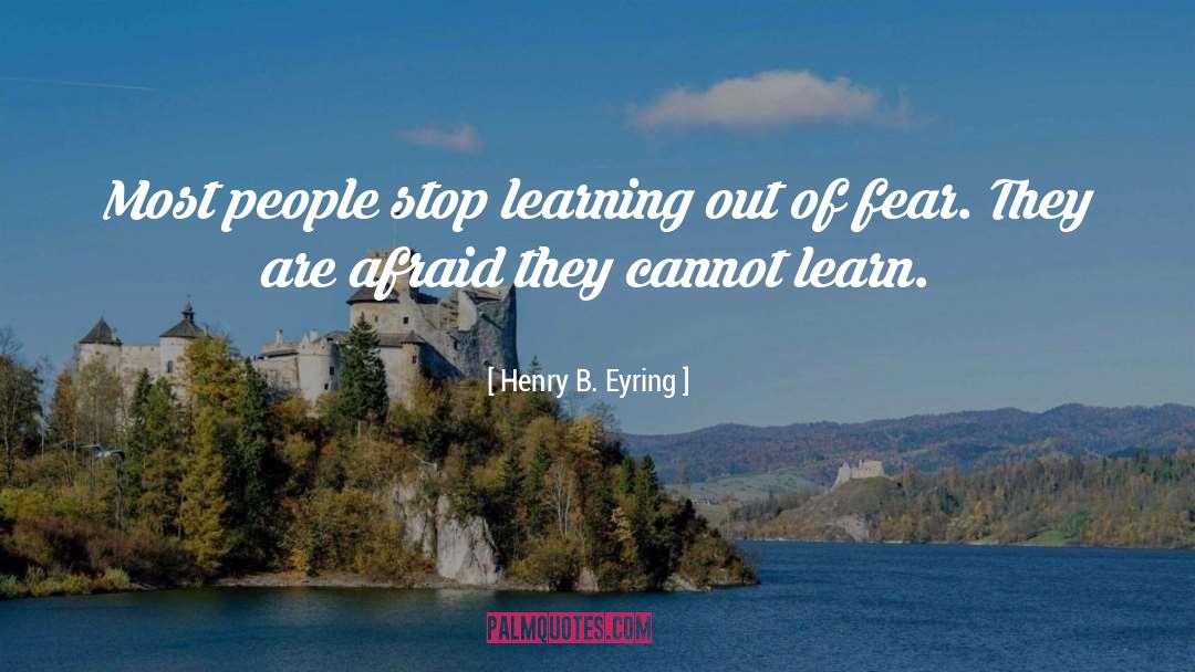 Henry B. Eyring Quotes: Most people stop learning out