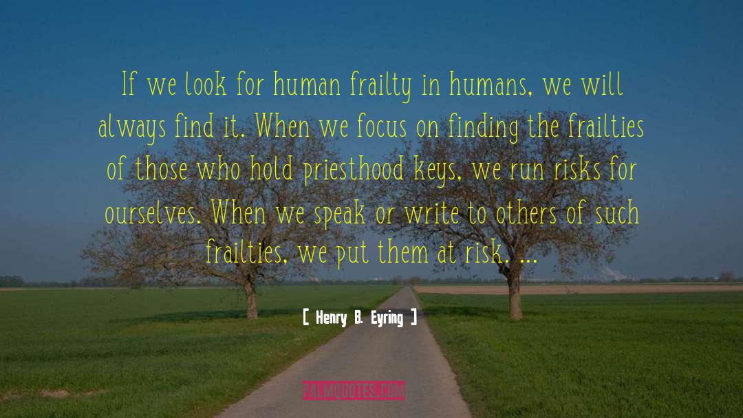 Henry B. Eyring Quotes: If we look for human