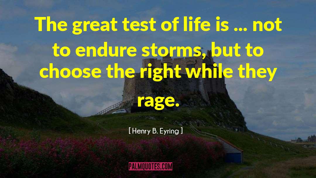 Henry B. Eyring Quotes: The great test of life