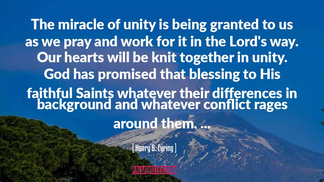 Henry B. Eyring Quotes: The miracle of unity is