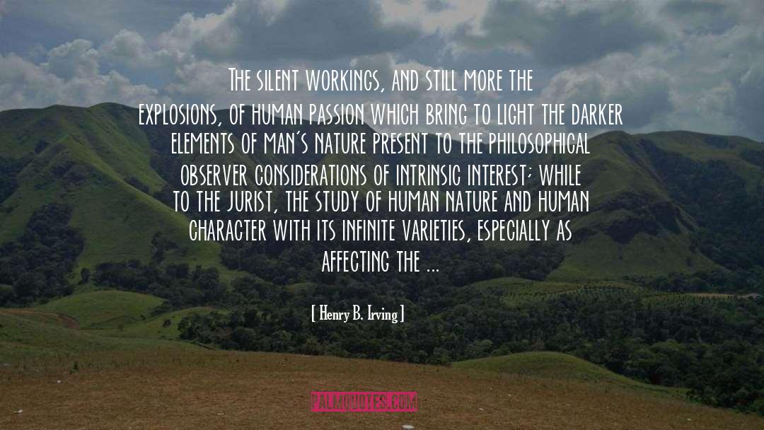 Henry B. Irving Quotes: The silent workings, and still