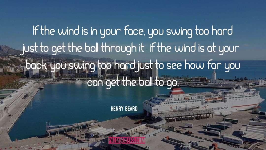 Henry Beard Quotes: If the wind is in