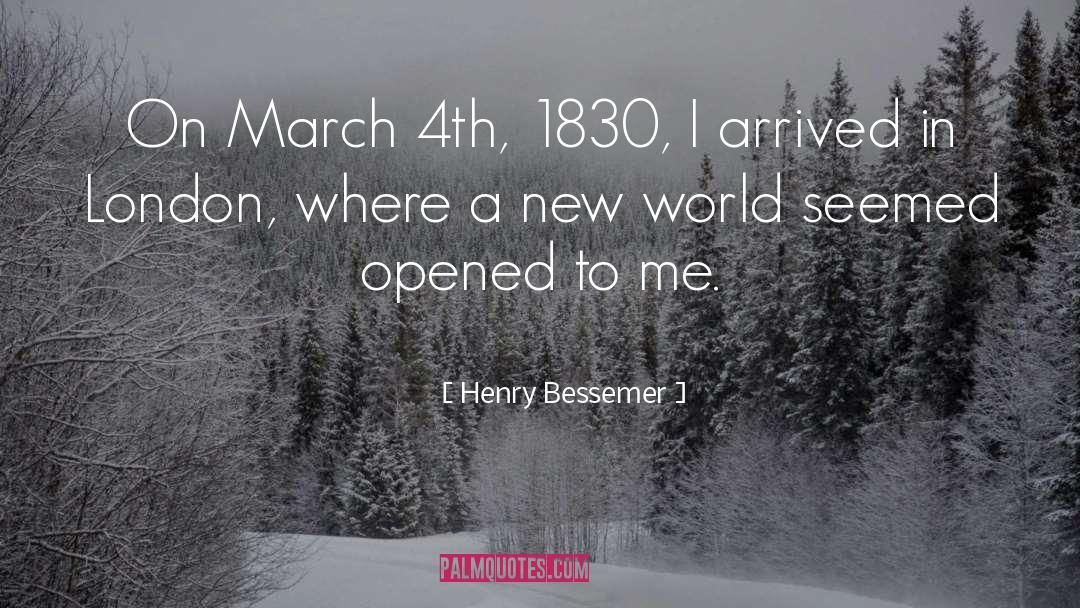 Henry Bessemer Quotes: On March 4th, 1830, I