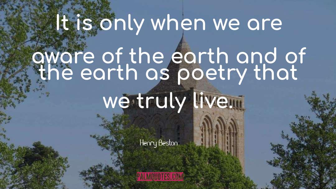 Henry Beston Quotes: It is only when we