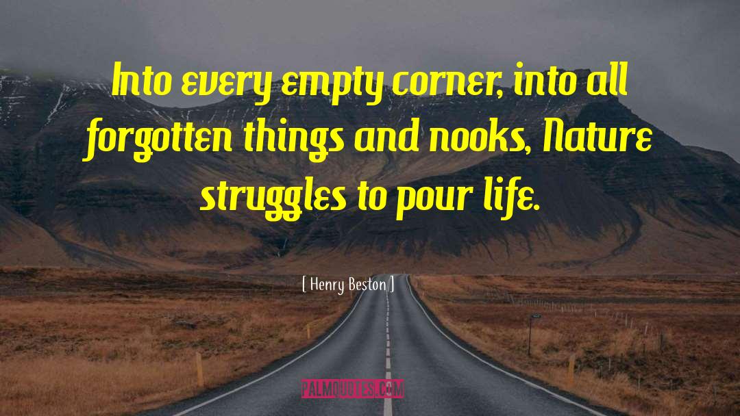 Henry Beston Quotes: Into every empty corner, into