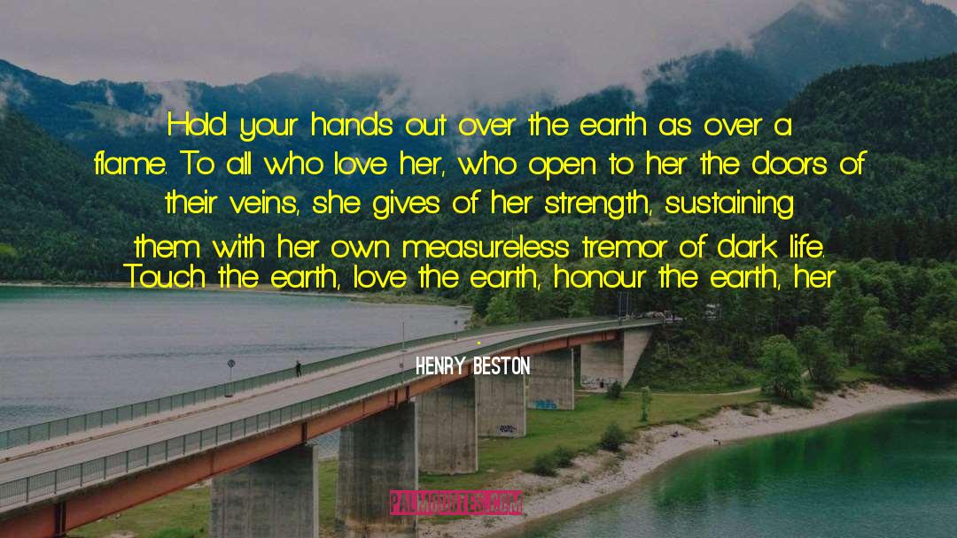 Henry Beston Quotes: Hold your hands out over