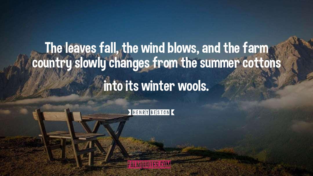 Henry Beston Quotes: The leaves fall, the wind