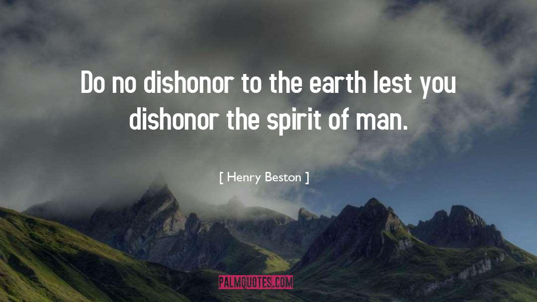 Henry Beston Quotes: Do no dishonor to the