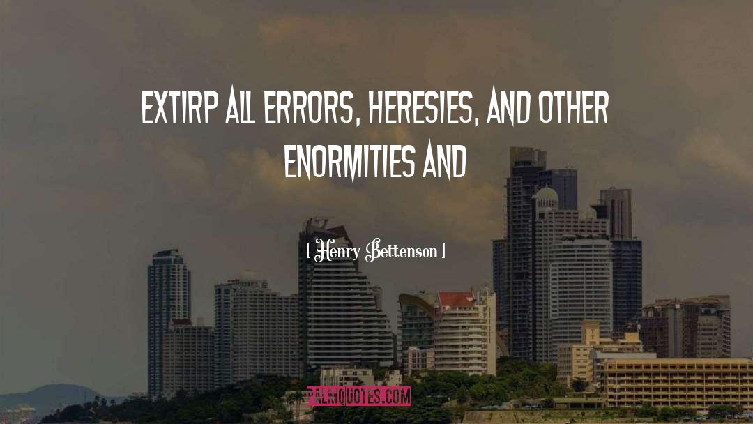 Henry Bettenson Quotes: extirp all errors, heresies, and