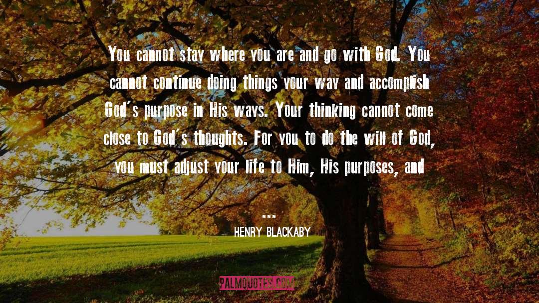 Henry Blackaby Quotes: You cannot stay where you
