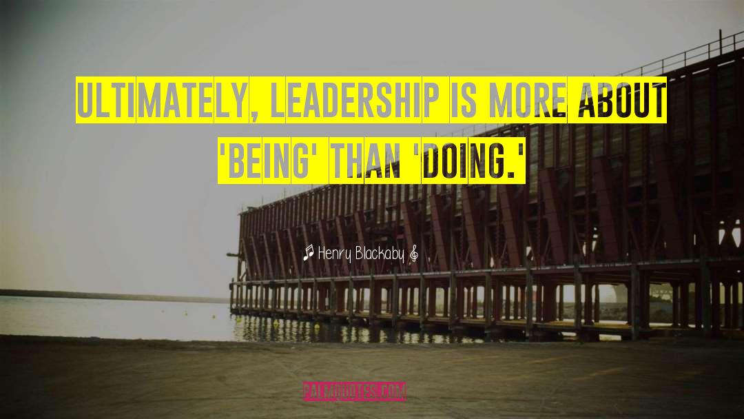 Henry Blackaby Quotes: Ultimately, leadership is more about