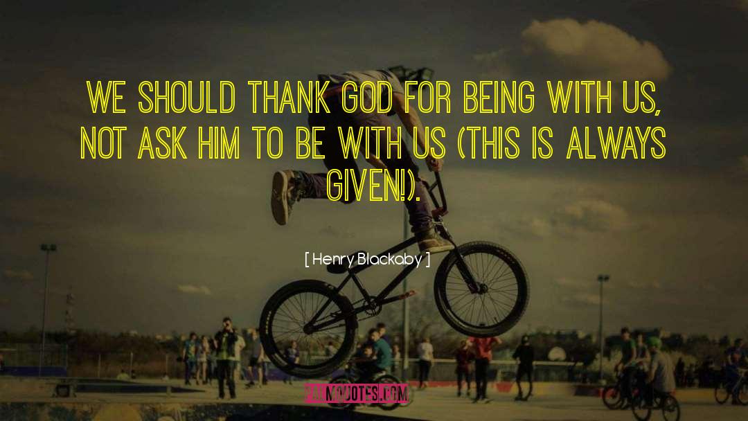 Henry Blackaby Quotes: We should thank God for