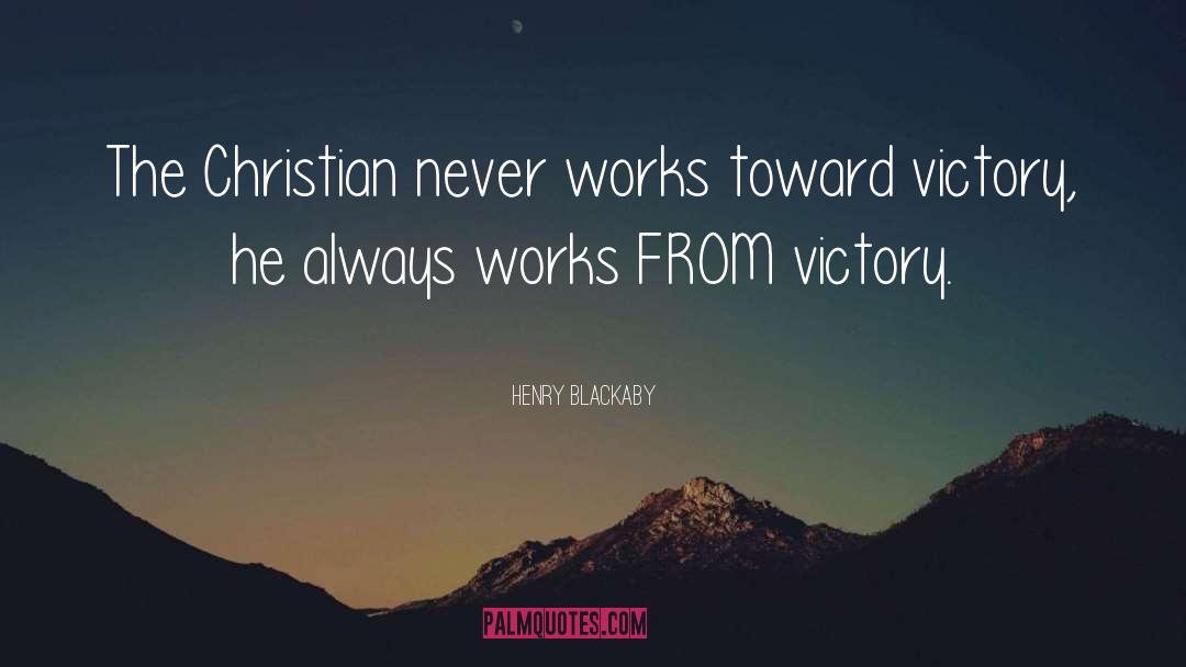 Henry Blackaby Quotes: The Christian never works toward