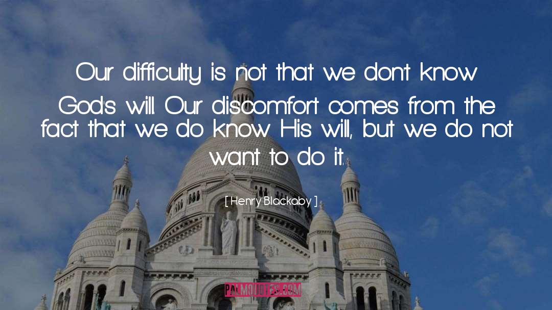 Henry Blackaby Quotes: Our difficulty is not that