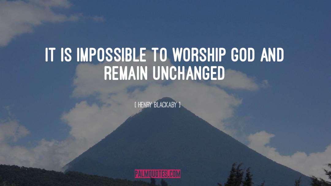 Henry Blackaby Quotes: It is impossible to worship