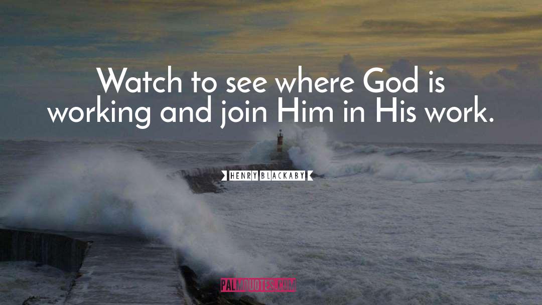 Henry Blackaby Quotes: Watch to see where God