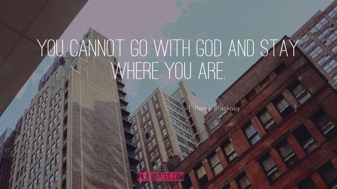 Henry Blackaby Quotes: You cannot go with God