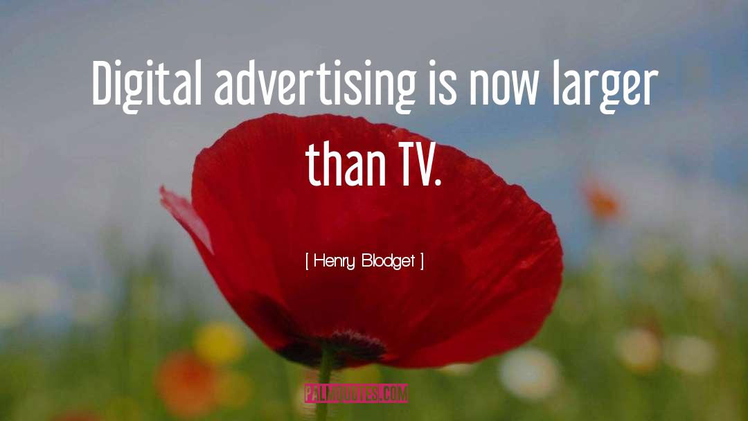 Henry Blodget Quotes: Digital advertising is now larger