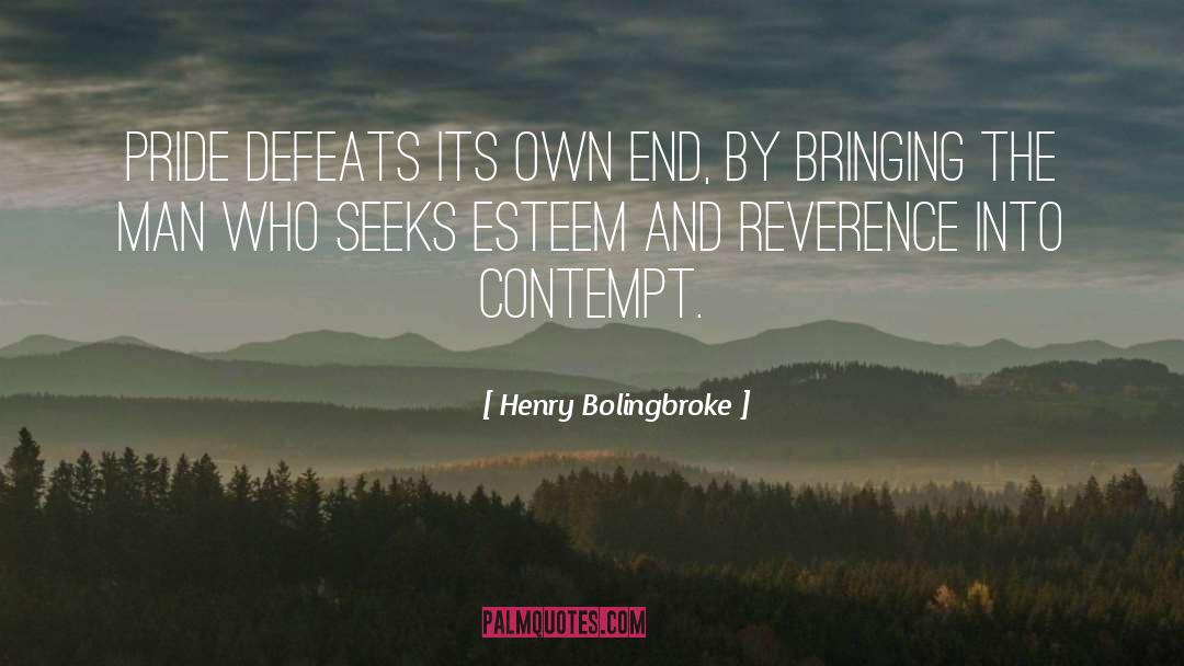 Henry Bolingbroke Quotes: Pride defeats its own end,