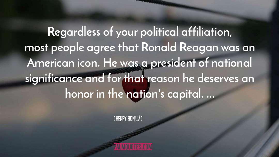 Henry Bonilla Quotes: Regardless of your political affiliation,