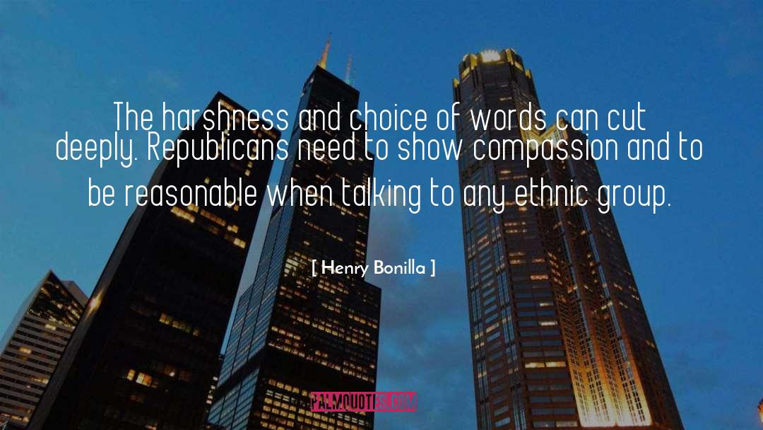 Henry Bonilla Quotes: The harshness and choice of