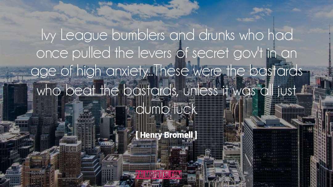 Henry Bromell Quotes: Ivy League bumblers and drunks