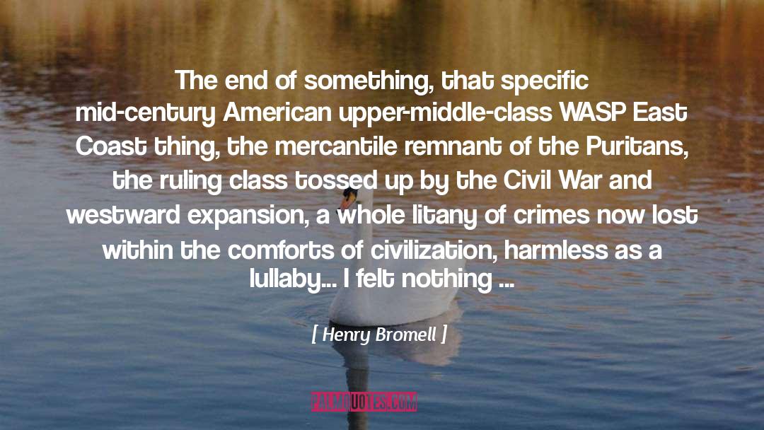 Henry Bromell Quotes: The end of something, that