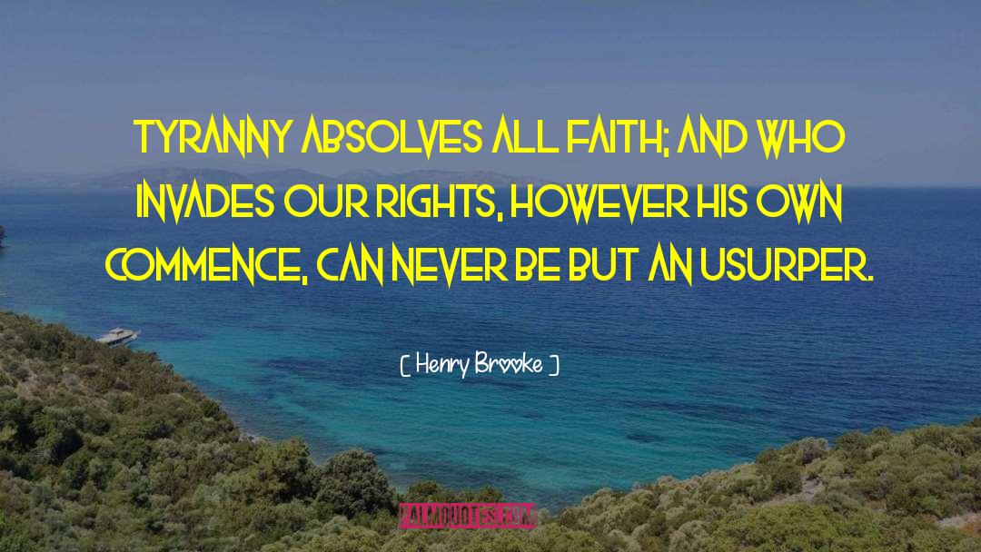 Henry Brooke Quotes: Tyranny Absolves all faith; and