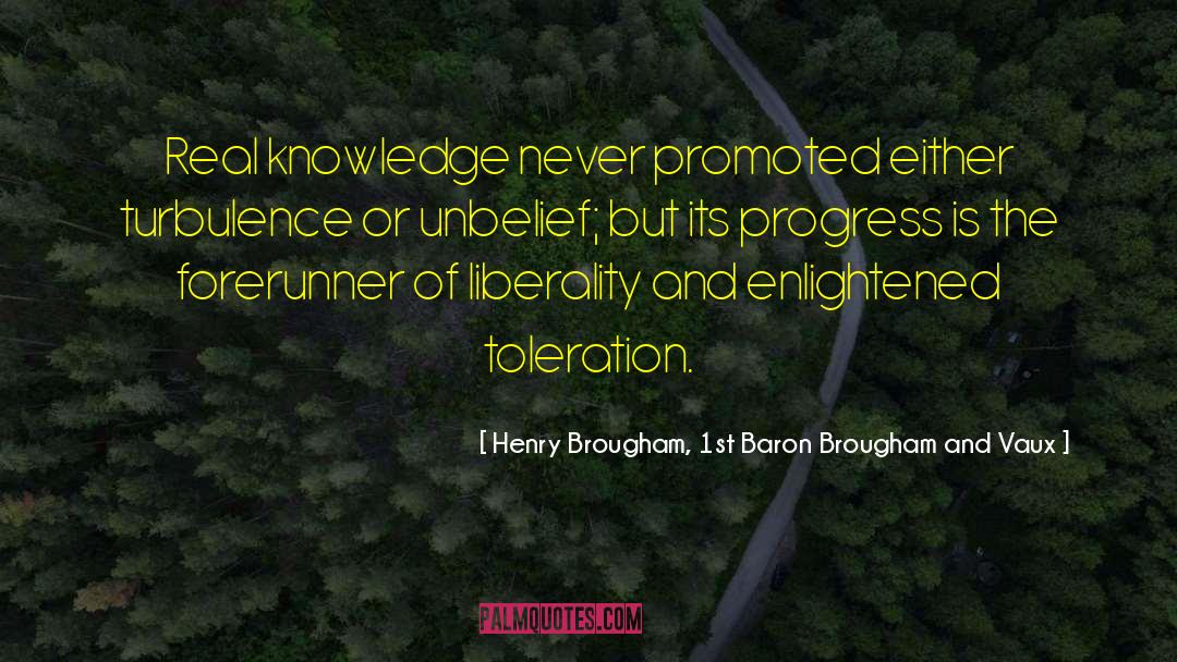 Henry Brougham, 1st Baron Brougham And Vaux Quotes: Real knowledge never promoted either