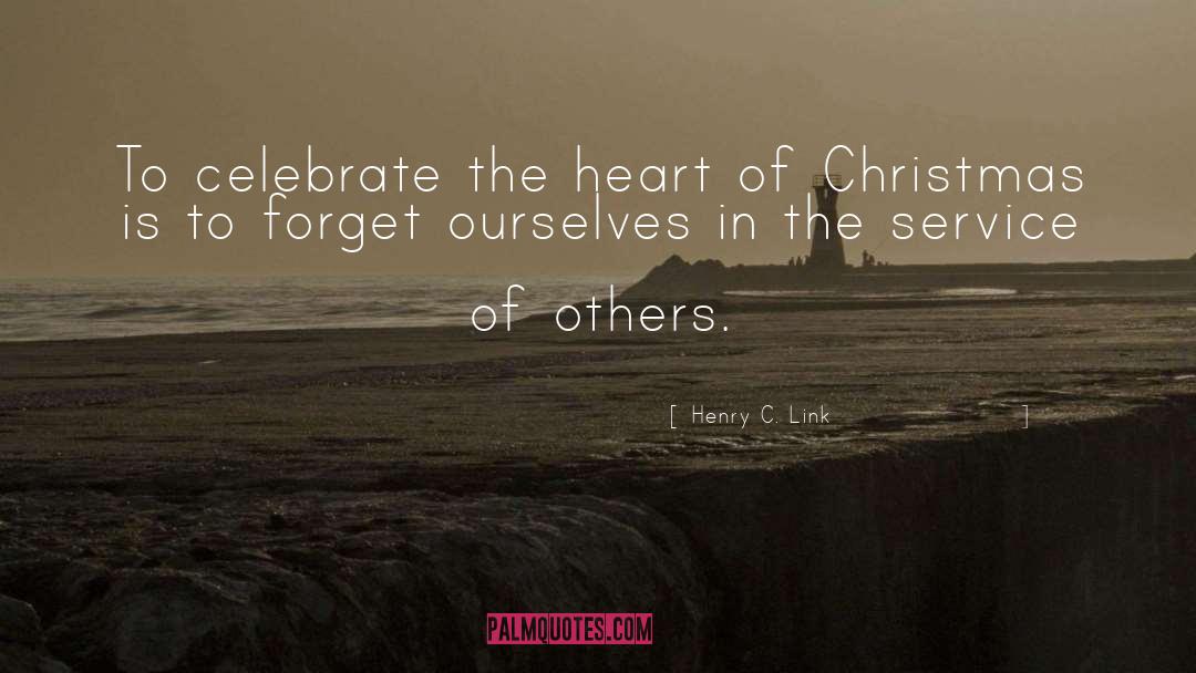 Henry C. Link Quotes: To celebrate the heart of
