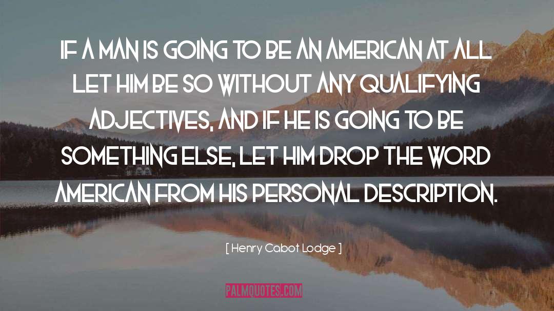 Henry Cabot Lodge Quotes: If a man is going