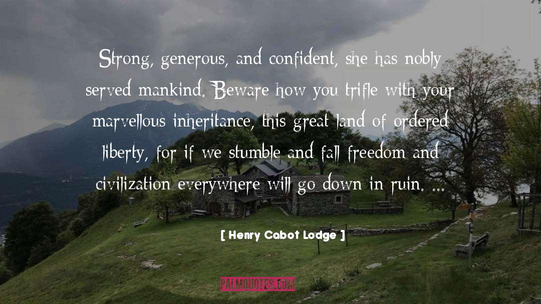 Henry Cabot Lodge Quotes: Strong, generous, and confident, she