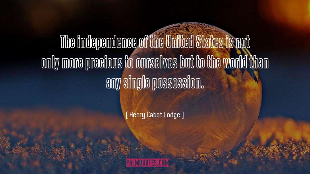 Henry Cabot Lodge Quotes: The independence of the United