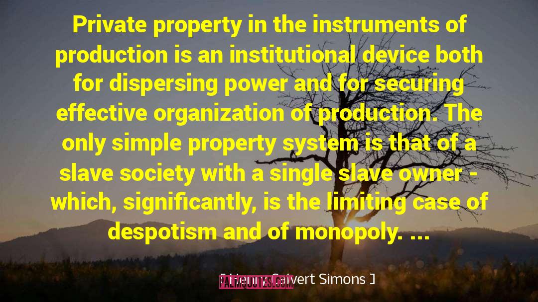 Henry Calvert Simons Quotes: Private property in the instruments