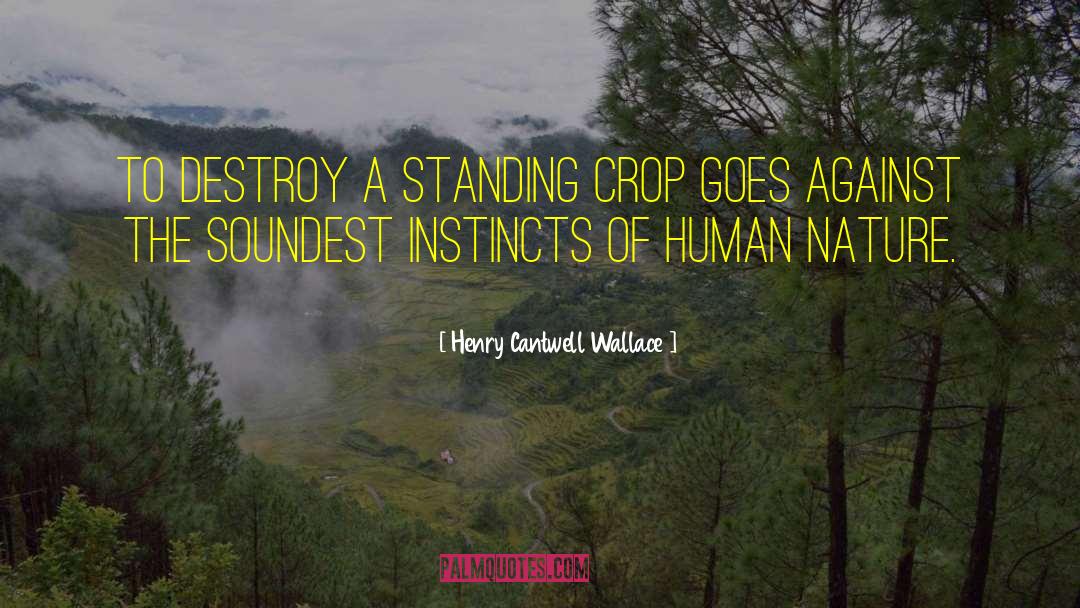 Henry Cantwell Wallace Quotes: To destroy a standing crop