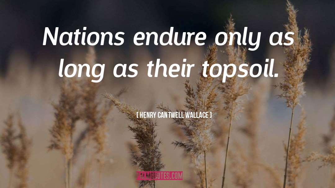 Henry Cantwell Wallace Quotes: Nations endure only as long