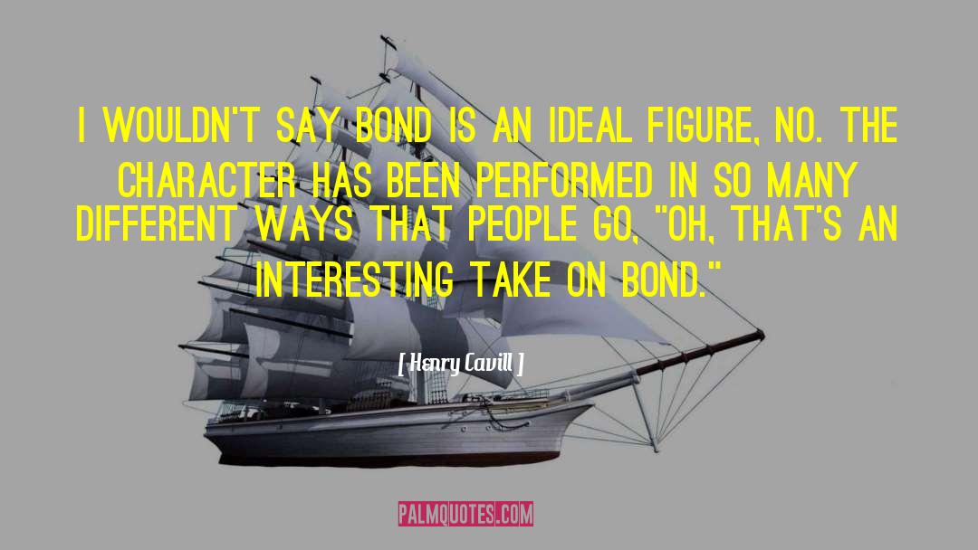 Henry Cavill Quotes: I wouldn't say Bond is
