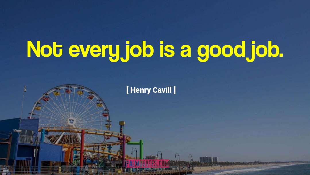 Henry Cavill Quotes: Not every job is a