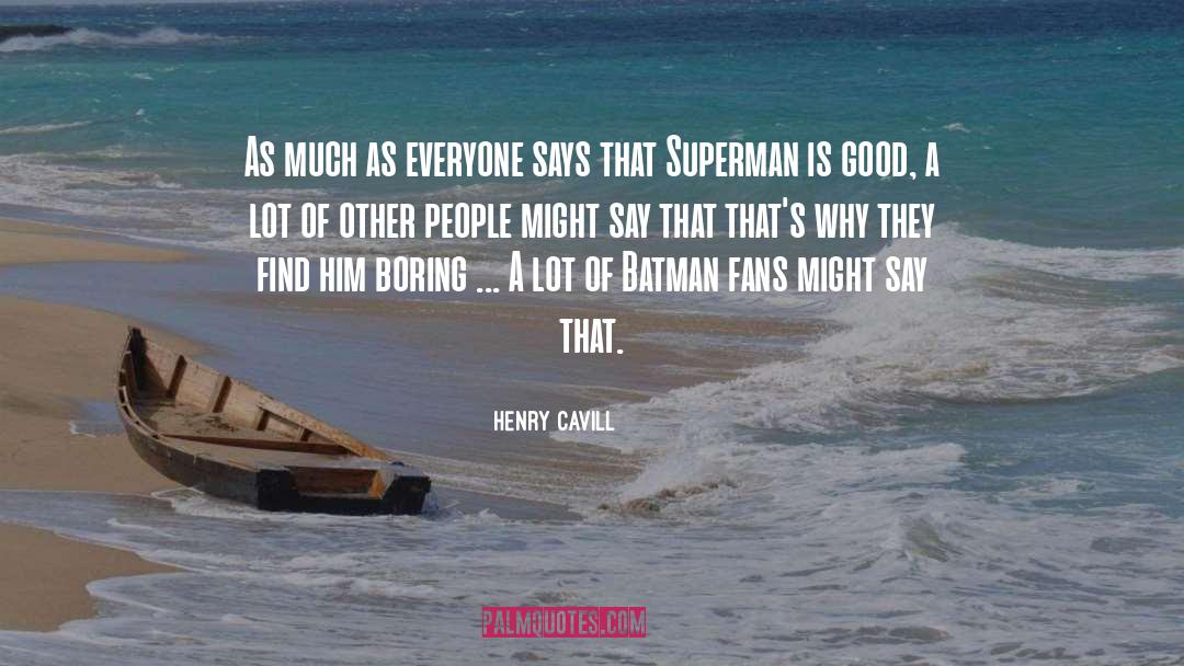 Henry Cavill Quotes: As much as everyone says