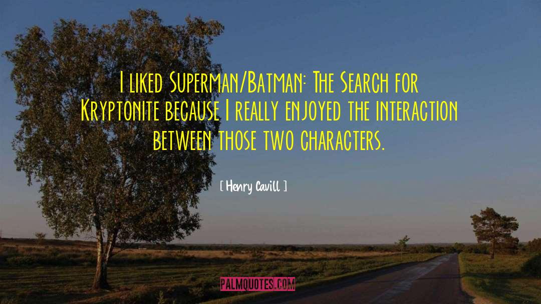 Henry Cavill Quotes: I liked Superman/Batman: The Search