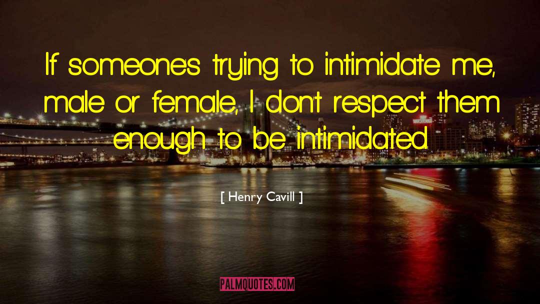 Henry Cavill Quotes: If someone's trying to intimidate