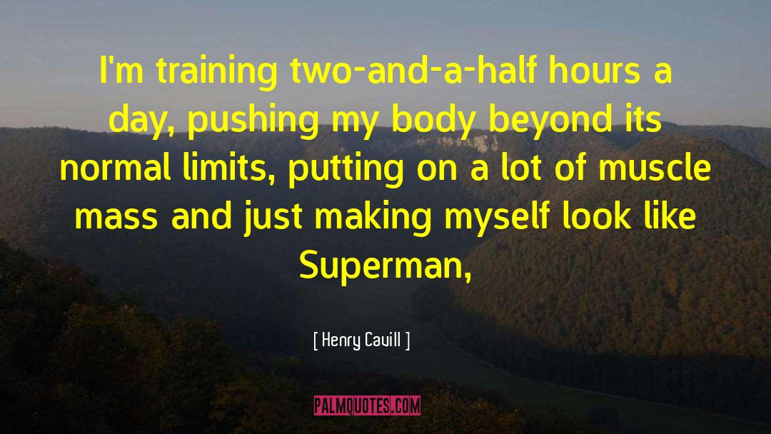 Henry Cavill Quotes: I'm training two-and-a-half hours a