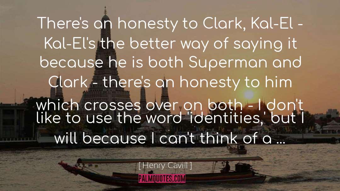 Henry Cavill Quotes: There's an honesty to Clark,